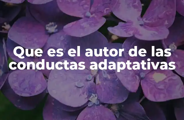 Que es el Autor de las Conductas Adaptativas