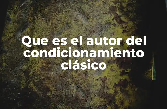Que es el Autor Del Condicionamiento Clásico