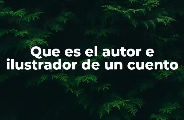 Que es el Autor e Ilustrador de un Cuento