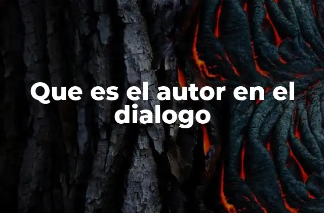 Que es el Autor en el Dialogo 2 La voz del autor detrás de cada palabra