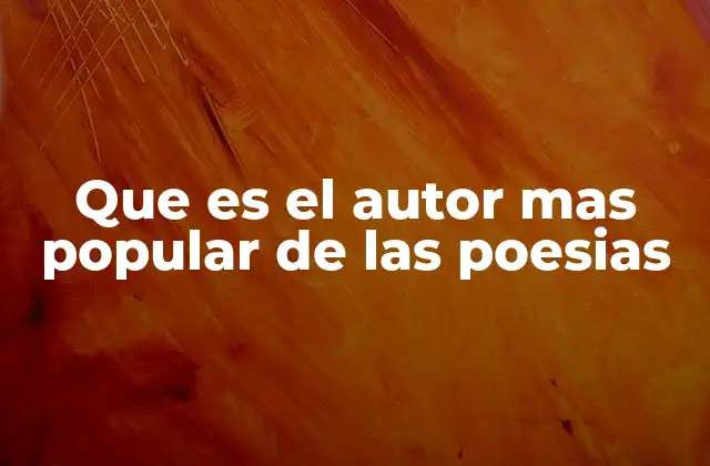 Que es el Autor mas Popular de las Poesias