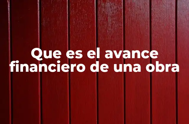 Que es el Avance Financiero de una Obra