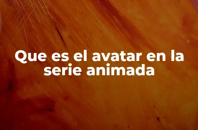 Que es el Avatar en la Serie Animada