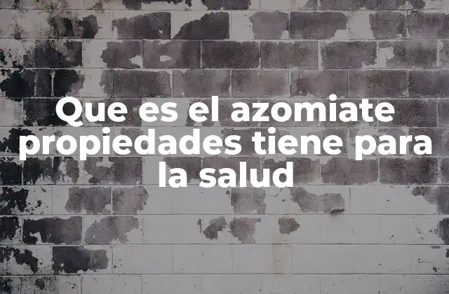 Que es el Azomiate Propiedades Tiene para la Salud