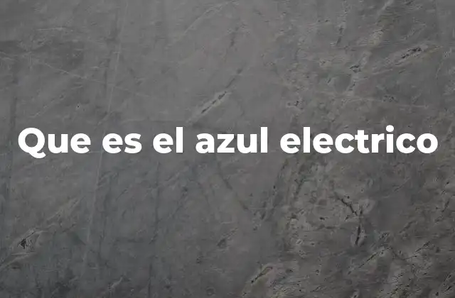 Que es el Azul Electrico