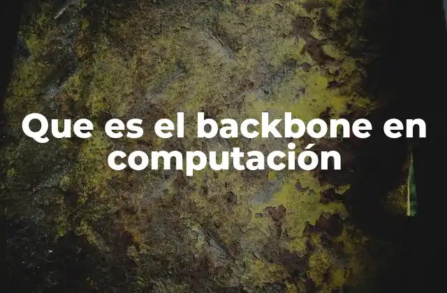 Que es el Backbone en Computación
