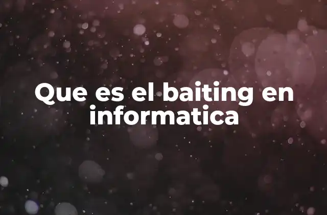 Que es el Baiting en Informatica