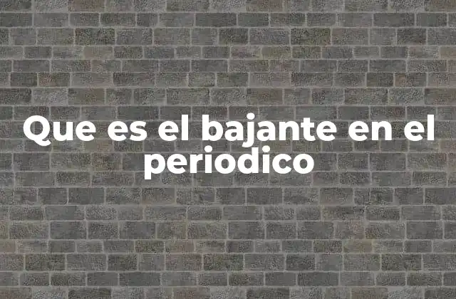 Que es el Bajante en el Periodico