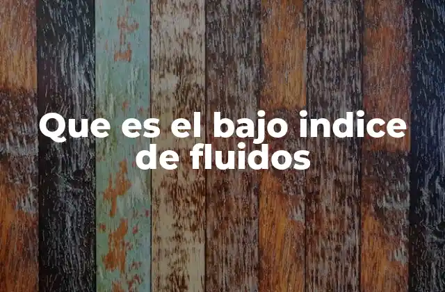 Que es el bajo Indice de Fluidos