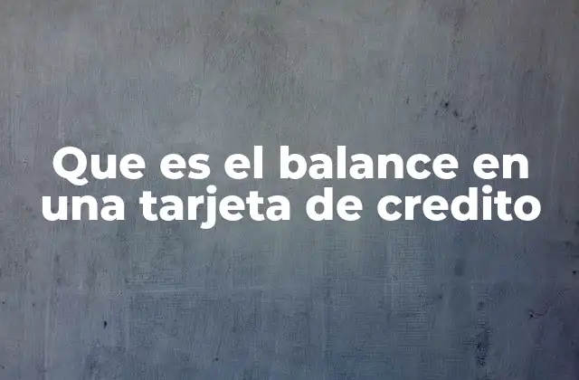 Que es el Balance en una Tarjeta de Credito