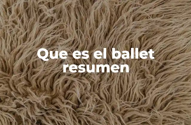 Que es el Ballet Resumen