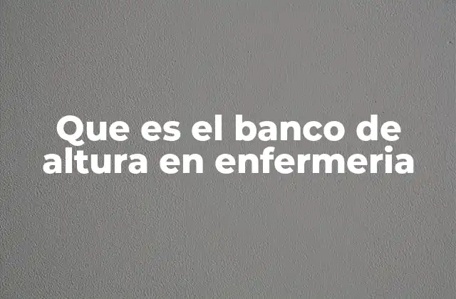Que es el Banco de Altura en Enfermeria