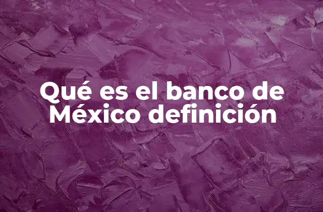 La importancia del Banco de México en la economía nacional
