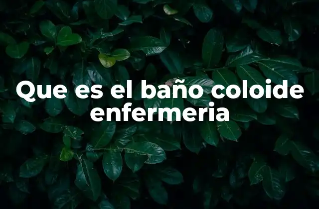 Que es el Baño Coloide Enfermeria