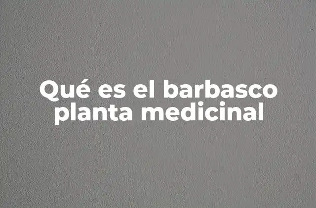 Qué es el Barbasco Planta Medicinal