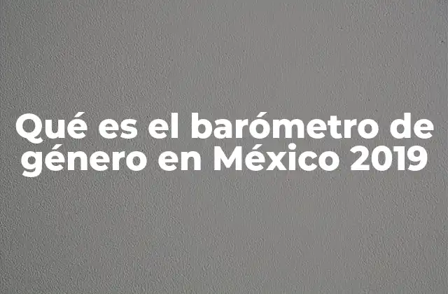 La importancia de medir la percepción de género en México
