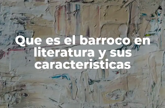 Que es el Barroco en Literatura y Sus Caracteristicas
