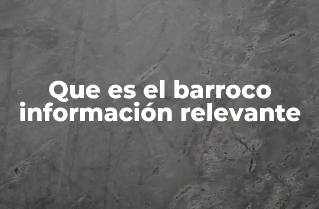 Que es el Barroco Información Relevante