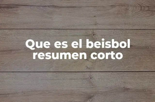 Que es el Beisbol Resumen Corto