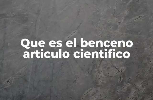 Que es el Benceno Articulo Cientifico