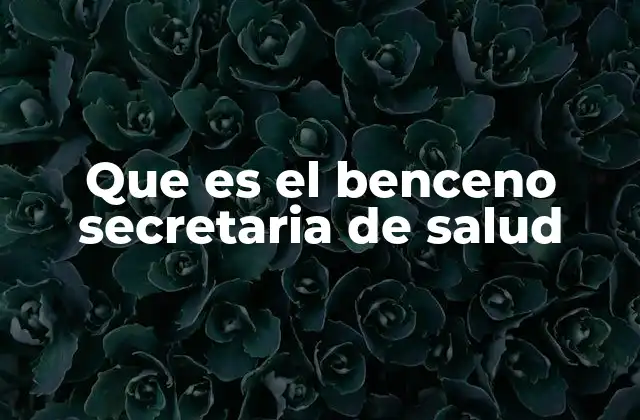 Que es el Benceno Secretaria de Salud