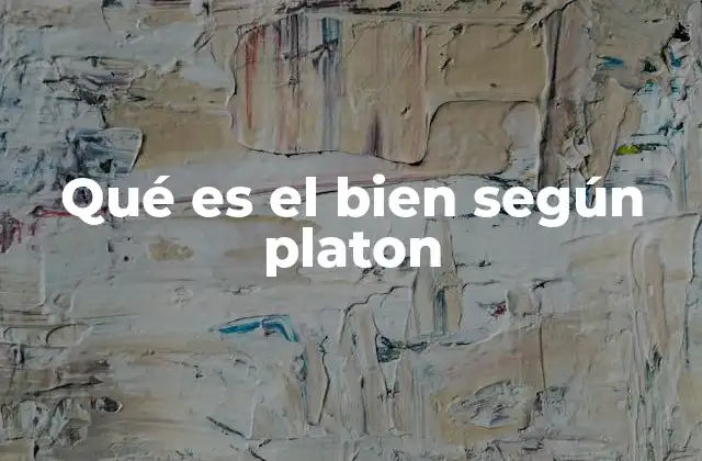 Qué es el Bien según Platon