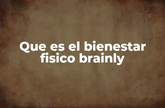 Que es el Bienestar Fisico Brainly