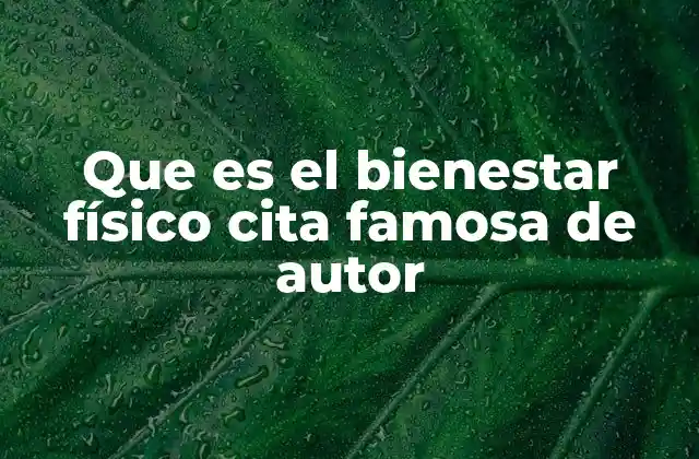 Que es el Bienestar Físico Cita Famosa de Autor