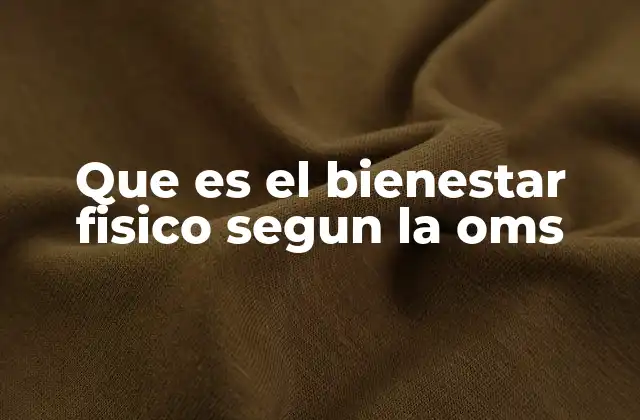 Que es el Bienestar Fisico Segun la Oms