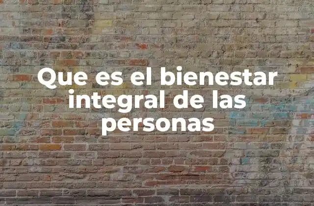 Que es el Bienestar Integral de las Personas