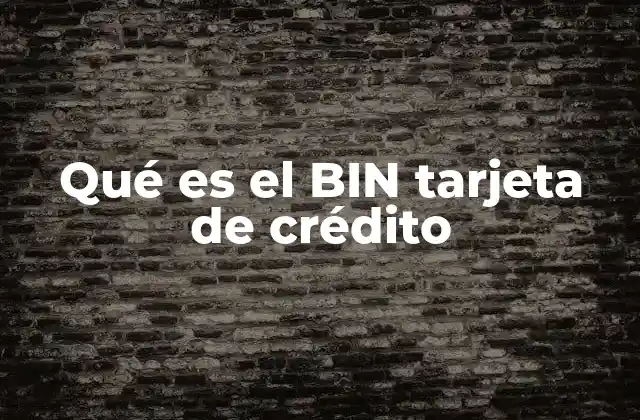 Qué es el Bin Tarjeta de Crédito