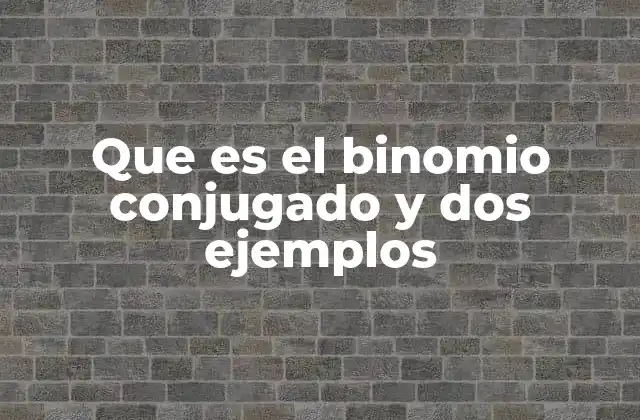 La importancia del binomio conjugado en álgebra
