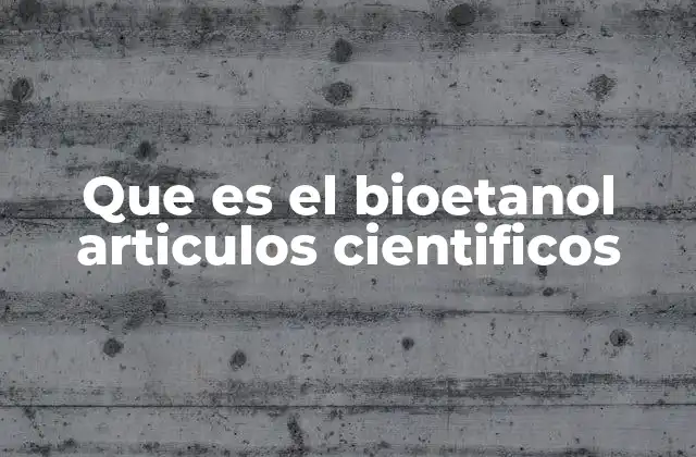 Que es el Bioetanol Articulos Cientificos