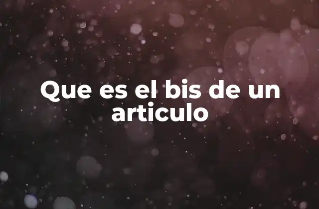 Que es el Bis de un Articulo
