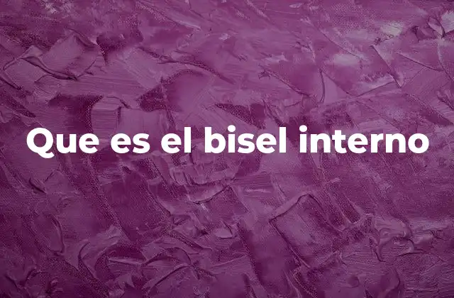 Que es el Bisel Interno