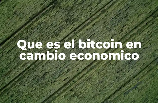 Que es el Bitcoin en Cambio Economico