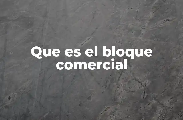 La integración económica y su relación con los bloques comerciales