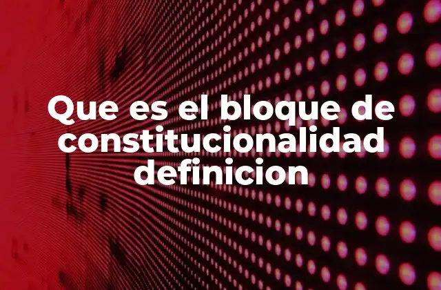 La importancia del bloque de constitucionalidad en el sistema legal