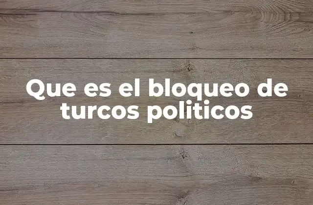 Que es el Bloqueo de Turcos Politicos