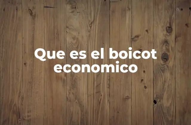 Que es el Boicot Economico 2 El impacto de las medidas económicas en la sociedad