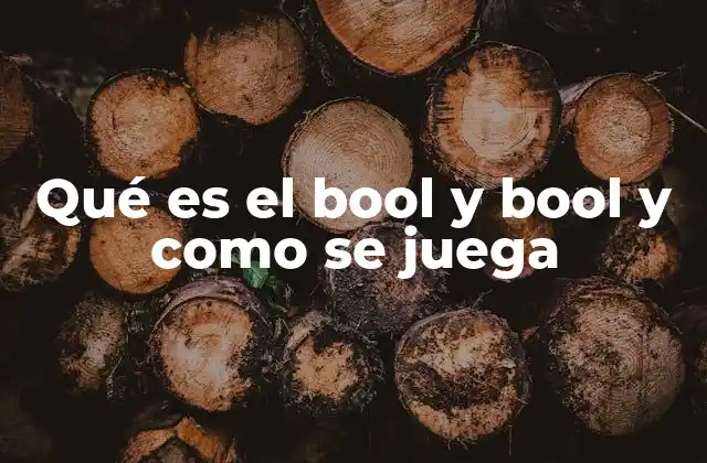Qué es el Bool y Bool y como Se Juega