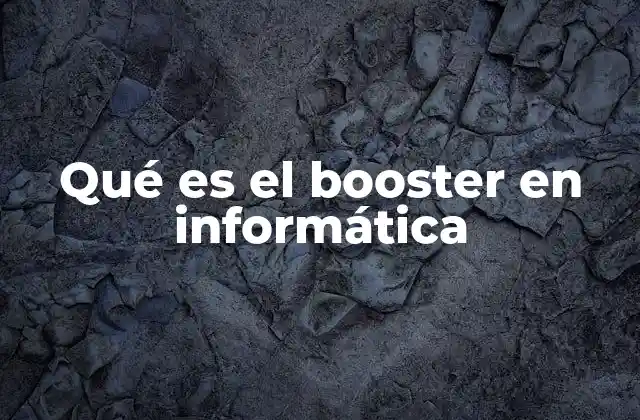 Qué es el Booster en Informática