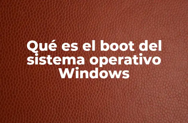 Qué es el Boot Del Sistema Operativo Windows 2 Cómo funciona el proceso de arranque en Windows