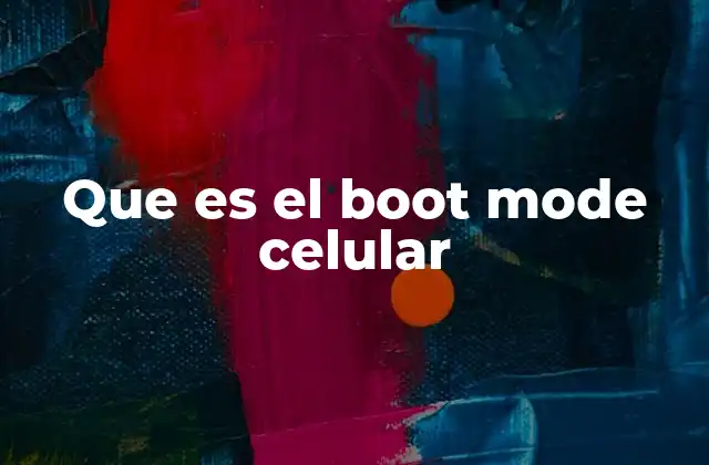 Que es el Boot Mode Celular