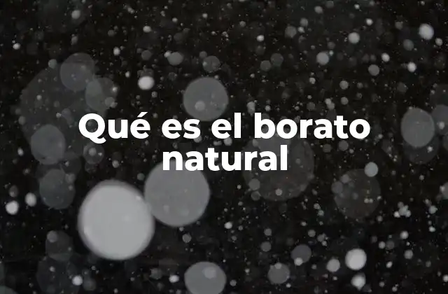 Qué es el Borato Natural