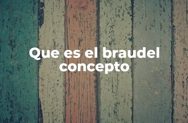 Que es el Braudel Concepto 2 La influencia del Braudel concepto en la historiografía
