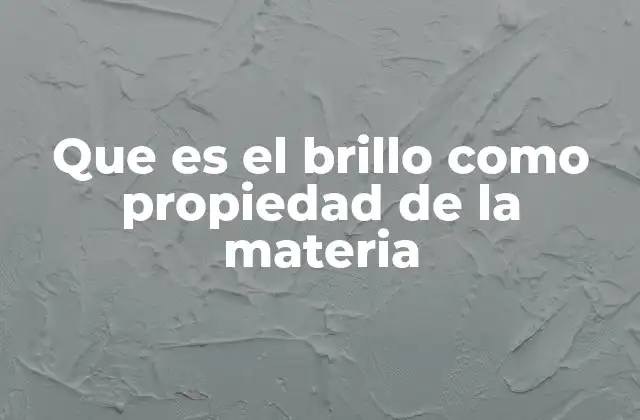 Que es el Brillo como Propiedad de la Materia 2 La importancia del brillo en la identificación de materiales