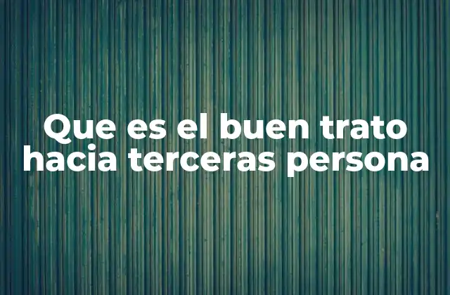 Que es el Buen Trato hacia Terceras Persona