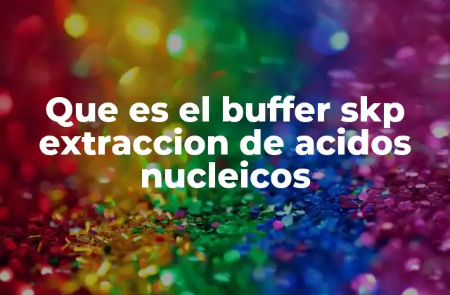 Que es el Buffer Skp Extraccion de Acidos Nucleicos