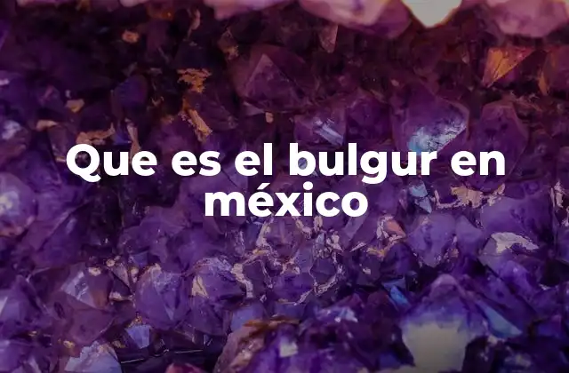 Que es el Bulgur en México